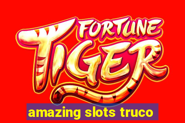 amazing slots truco